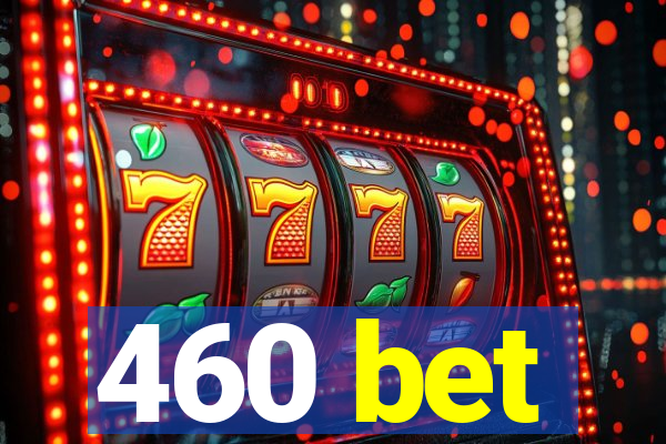 460 bet